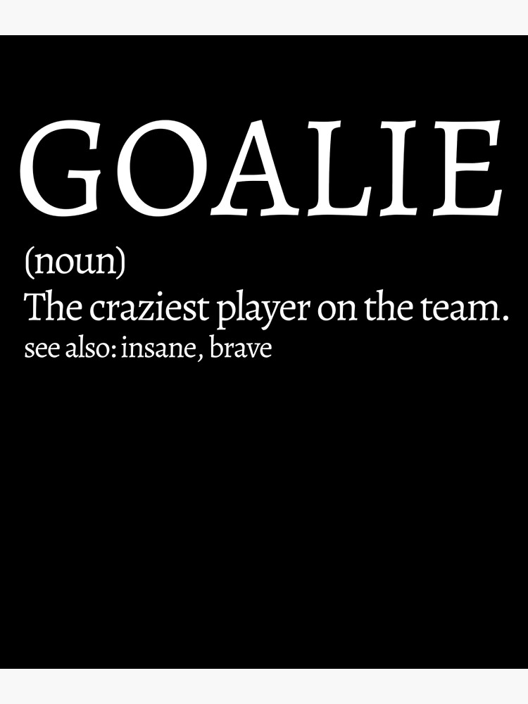 "Goalie Definition" Poster for Sale by LLW2 Redbubble