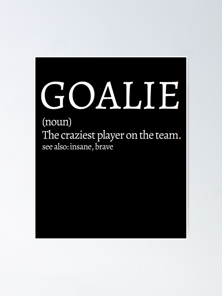 "Goalie Definition" Poster for Sale by LLW2 Redbubble