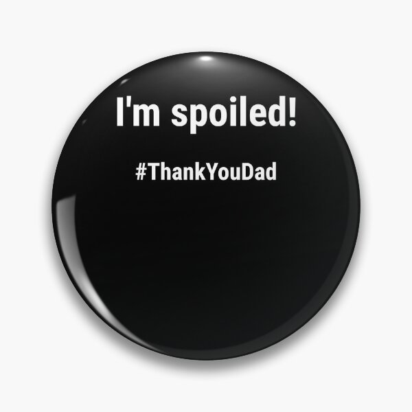 Item preview, I'm spoiled #ThankYouDad Hashtag Thanks Dad designed and sold by NeXore.