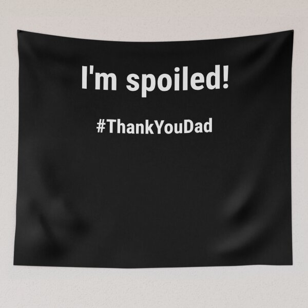 Item preview, I'm spoiled #ThankYouDad Hashtag Thanks Dad designed and sold by NeXore.