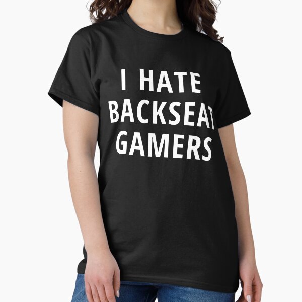Item preview, I hate Backseat Gamers designed and sold by NeXore.