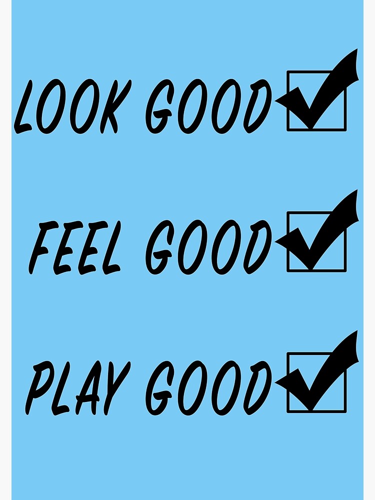 "Look Good, Feel Good, Play Good" Poster By NerdyWarehouse | Redbubble