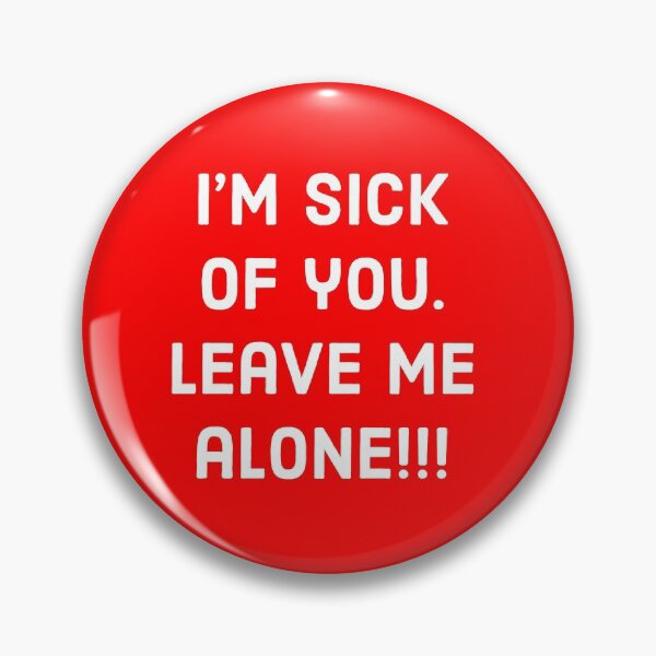Item preview, I’m Sick Of You designed and sold by REInfinites.