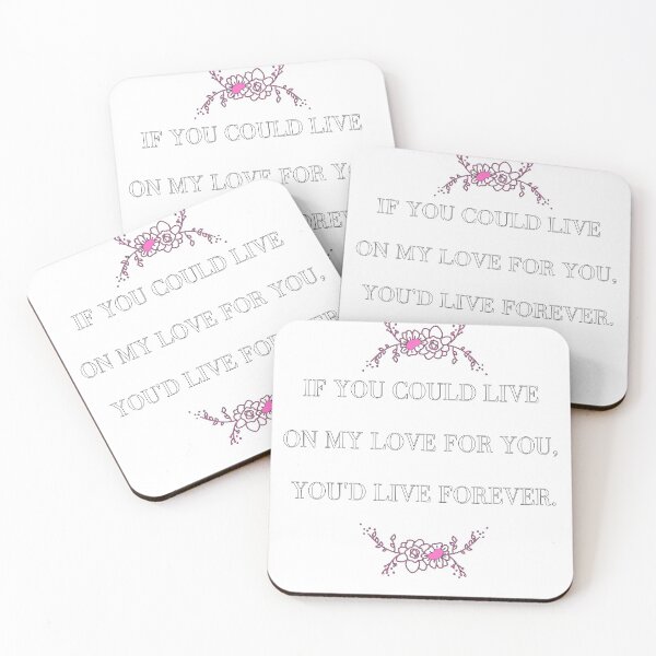 Item preview, If You Could Live On My Love For You, You'd Live Forever. designed and sold by ReaverStudios.