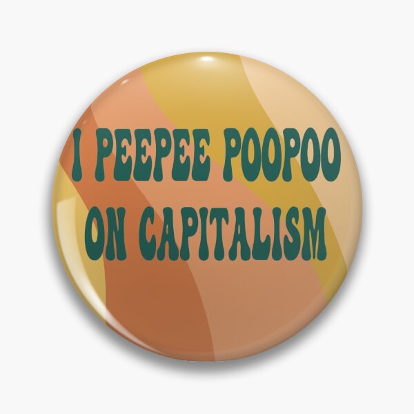 Item preview, I Peepee Poopoo on Capitalism designed and sold by Mackenzie Todd.