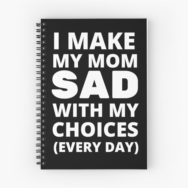Item preview, I MAKE MY MOM SAD WITH MY CHOICES EVERY DAY designed and sold by 30-Merch.