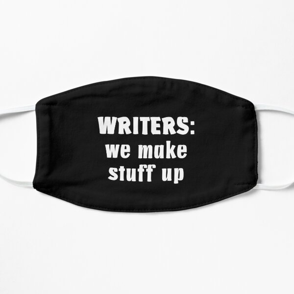 Writers Make Stuff Up - Funny Gift for Authors - White Text Flat Mask