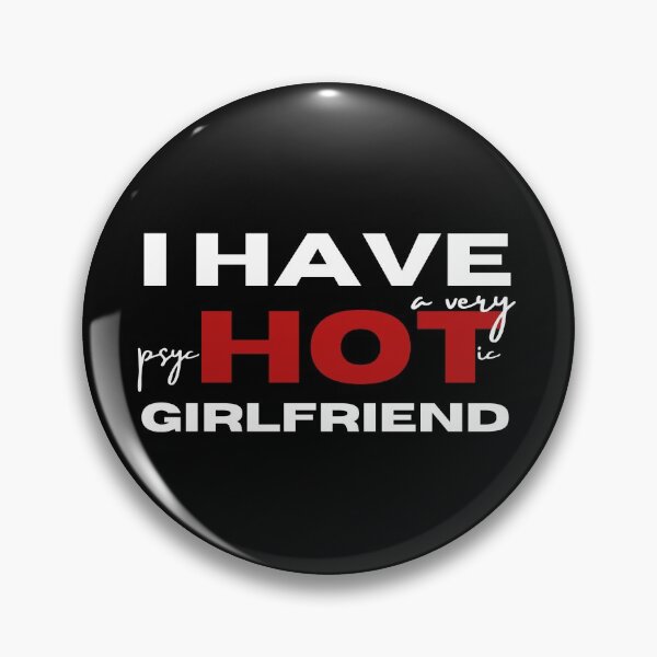 Item preview, I Have A Very Psychotic Girlfriend designed and sold by SweetAndSpice.