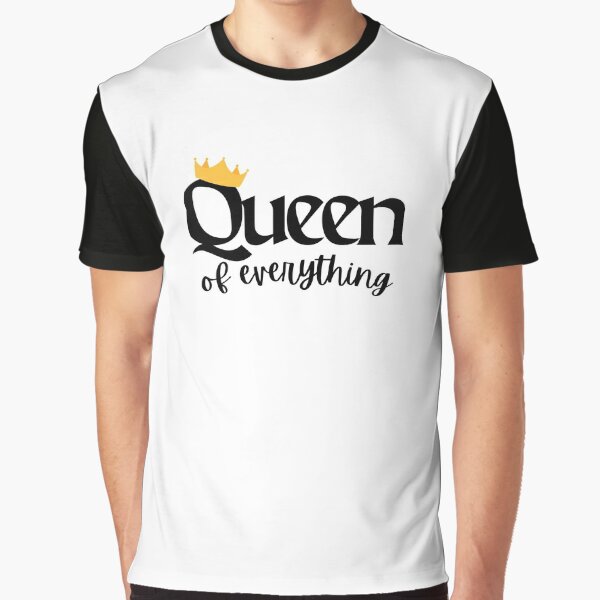 Queen of Everything  Graphic T-Shirt