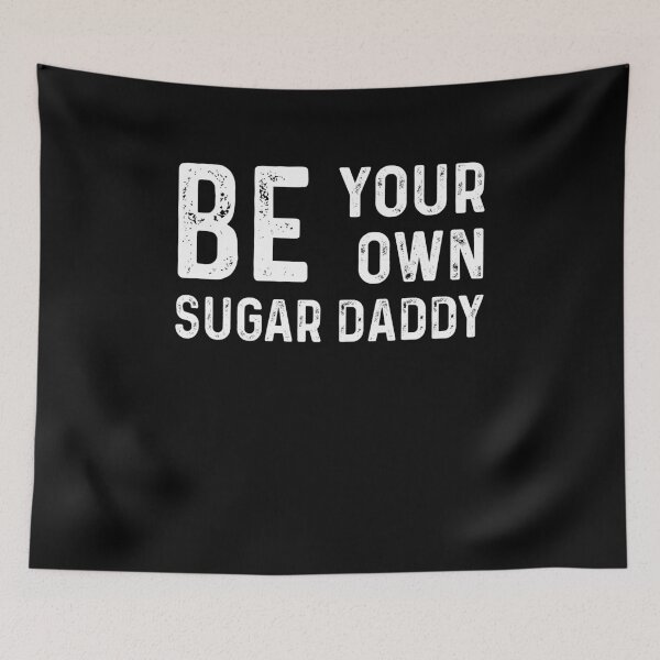 Item preview, Be Your Own Sugar Daddy - Funny Best Gift designed and sold by NDTStore.