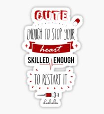 Cute enough to stop your heart, skilled enough to restart it! Sticker