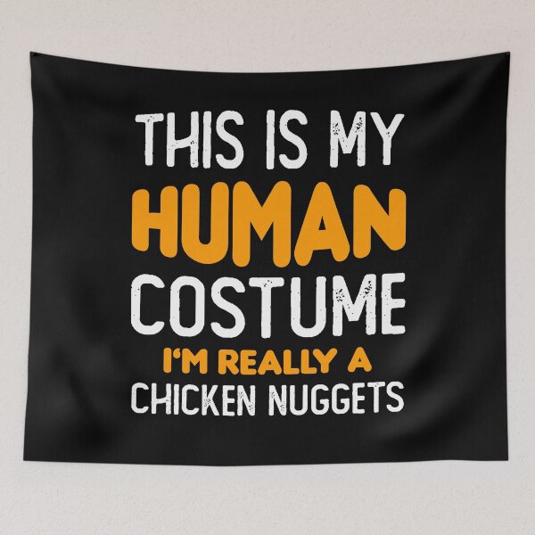 Item preview, This in My Human Costume I am Really a Chicken Nuggets Funny Chicken Nugget Fast food lover gift designed and sold by xtocky.