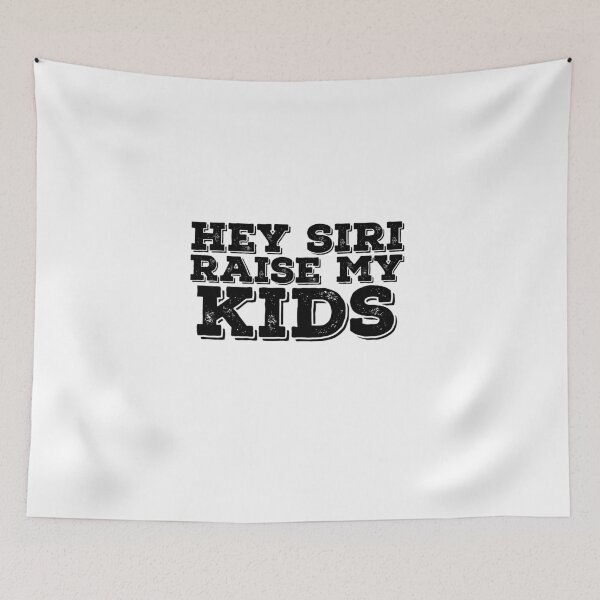 Item preview, Hey Siri Raise My Kids Funny Quote designed and sold by AritraSur.