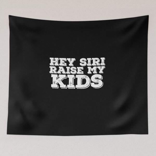 Item preview, Hey Siri Raise My Kids Funny Quote designed and sold by AritraSur.