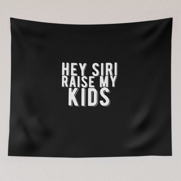 Item preview, Hey Siri Raise My Kids Funny Quote designed and sold by AritraSur.