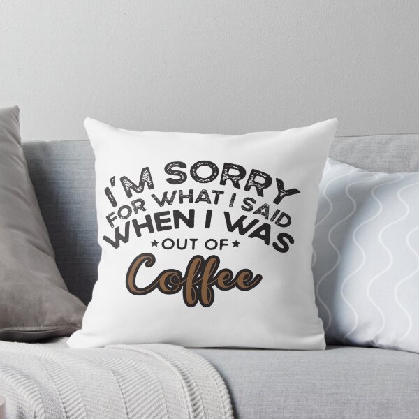 Item preview, I'm Sorry for What I Said When I Was Out of Coffee, Funny Coffee Mug For Women Men Boss Employee Mug designed and sold by SAYEN.