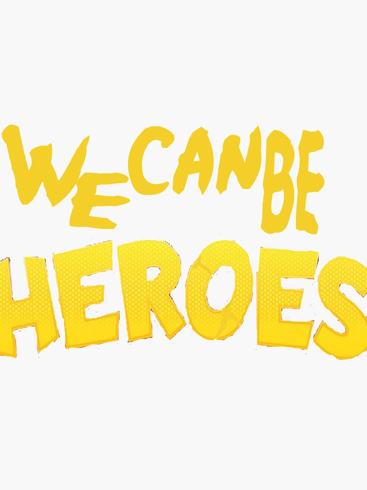 " We Can Be Heroes" Sticker for Sale by Saa3D Redbubble