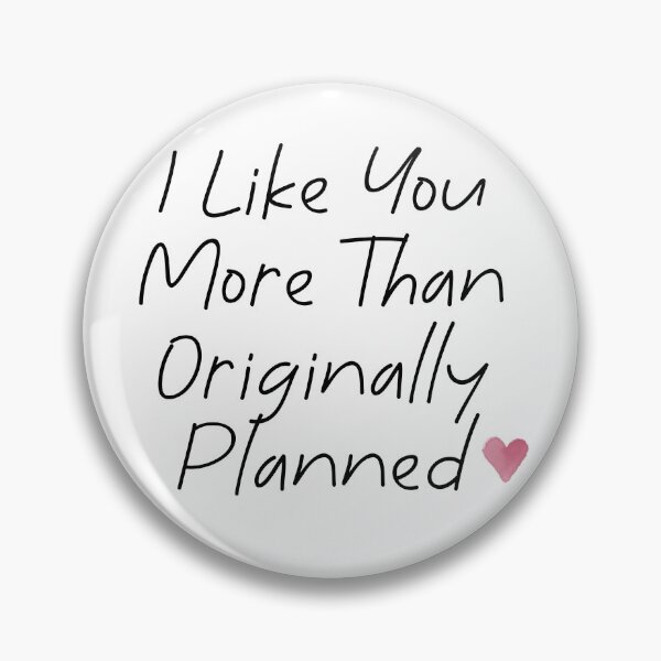 Item preview, I Like You More Than Originally Planned - Valentine’s/Anniversary designed and sold by pipeswitz.