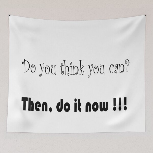 Item preview, Do you think you can? Then, do it now. designed and sold by HiChois.