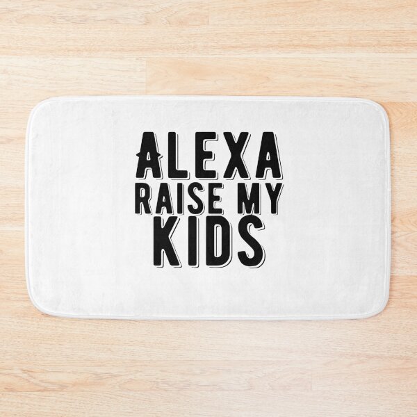 Item preview, Alexa Raise My Kids Funny Quote designed and sold by AritraSur.