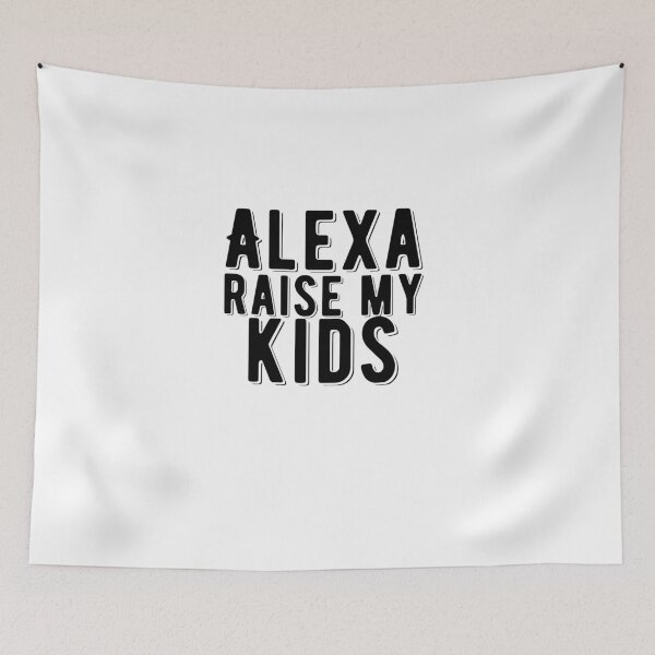 Item preview, Alexa Raise My Kids Funny Quote designed and sold by AritraSur.