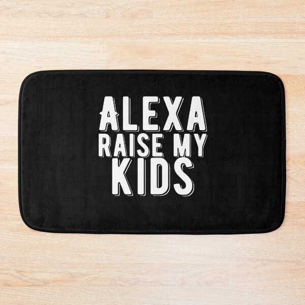 Item preview, Alexa Raise My Kids Funny Quote designed and sold by AritraSur.
