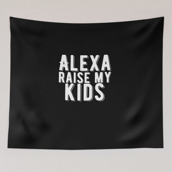 Item preview, Alexa Raise My Kids Funny Quote designed and sold by AritraSur.