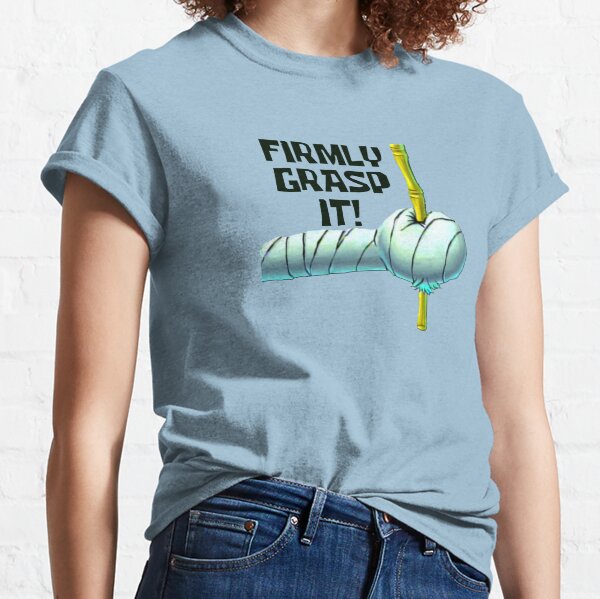 Firmly Grasp It! Classic T-Shirt