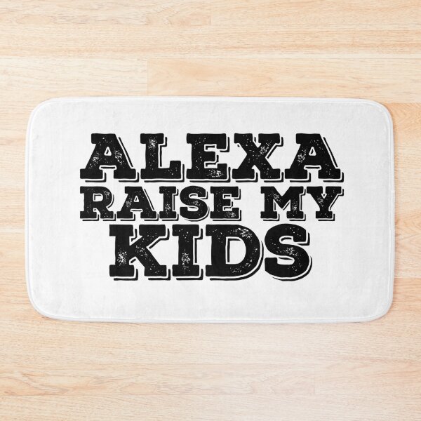 Item preview, Alexa Raise My Kids Funny Quote designed and sold by AritraSur.