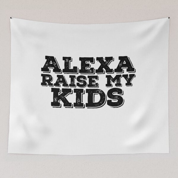 Item preview, Alexa Raise My Kids Funny Quote designed and sold by AritraSur.