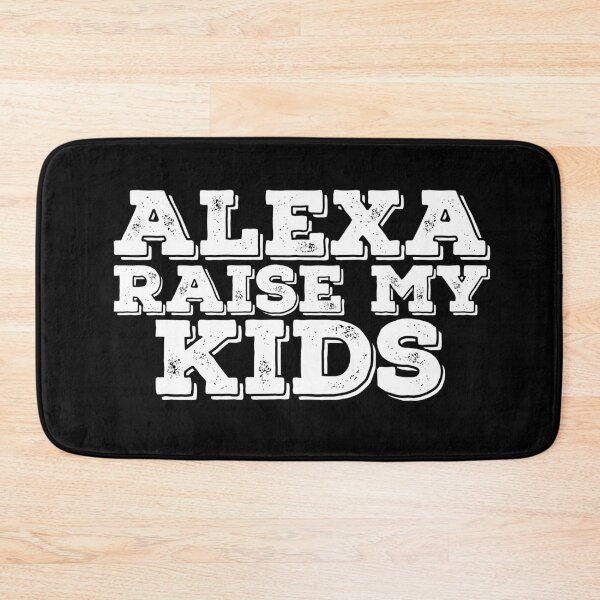 Item preview, Alexa Raise My Kids Funny Quote designed and sold by AritraSur.