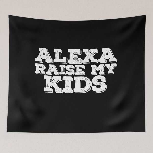 Item preview, Alexa Raise My Kids Funny Quote designed and sold by AritraSur.