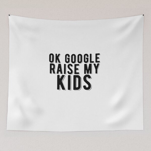 Item preview, Ok Google Raise My Kids Funny Quote designed and sold by AritraSur.