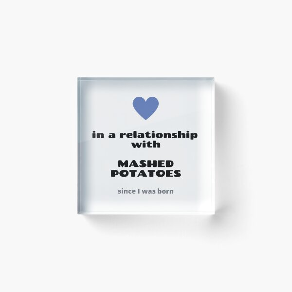 Item preview, In a relationship with mashed potatoes designed and sold by daguilon.