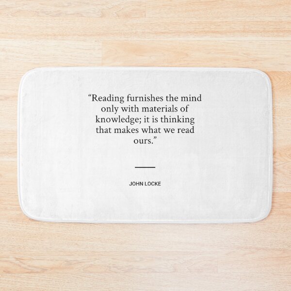 Item preview, John Locke - Reading furnishes the mind only with materials of knowledge; it is thinking that makes what we read ours. designed and sold by SocraticQuotes.
