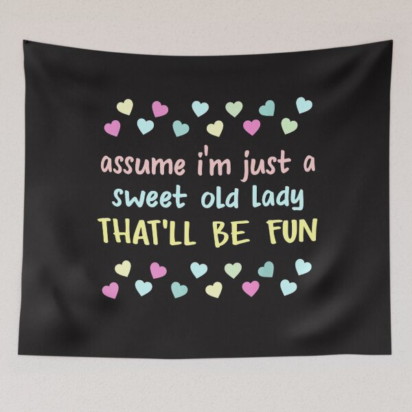 Item preview, Assume I'm Just A Sweet Old Lady That'll Be Fun designed and sold by RachaelAndrew.