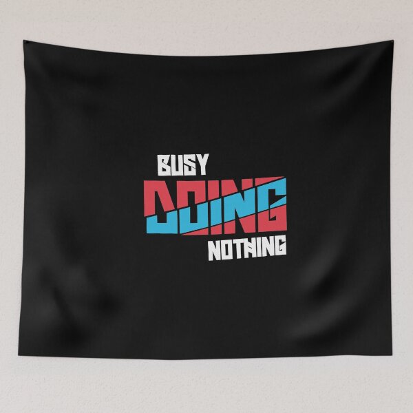 Item preview, Busy Doing Nothing Quote designed and sold by Heddar Badreddine.
