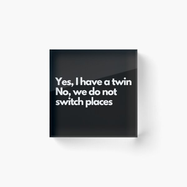 Item preview, Yes, I Have A Twin. No, We Do Not Switch Places designed and sold by Rebend.