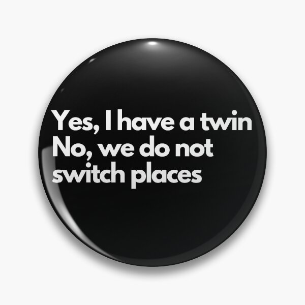 Item preview, Yes, I Have A Twin. No, We Do Not Switch Places designed and sold by Rebend.