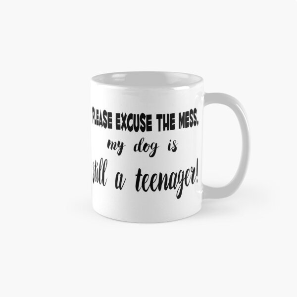 Item preview, Please excuse the mess, my dog is still a teenager! designed and sold by SunnySunshine20.