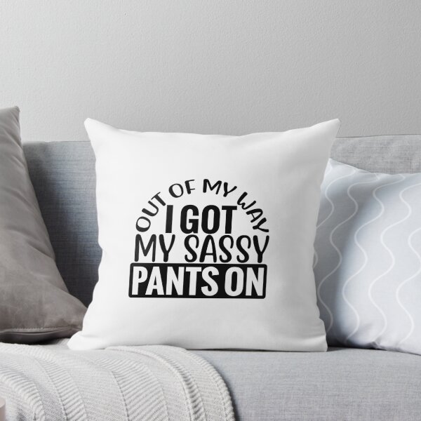Artikelvorschau, Out of my way, I got my sassy pants on entworfen und verkauft von mochiron.
