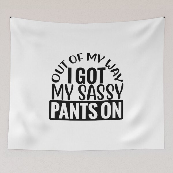 Item preview, Out of my way, I got my sassy pants on designed and sold by mochiron.