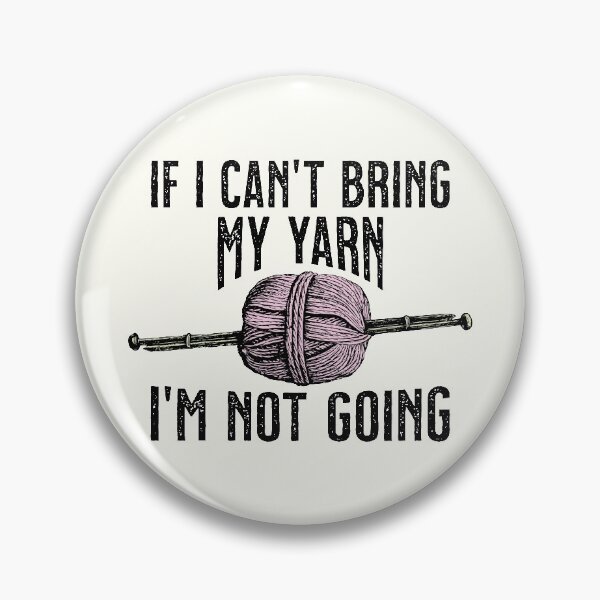 Item preview, If I can't bring my yarn, I'm not going designed and sold by Eenig.
