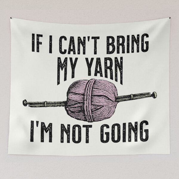 Item preview, If I can't bring my yarn, I'm not going designed and sold by Eenig.