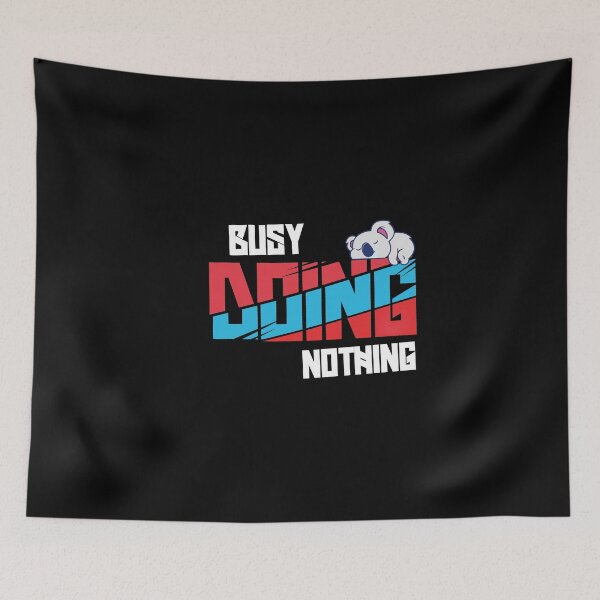Item preview, Busy Doing Nothing Quote designed and sold by Heddar Badreddine.