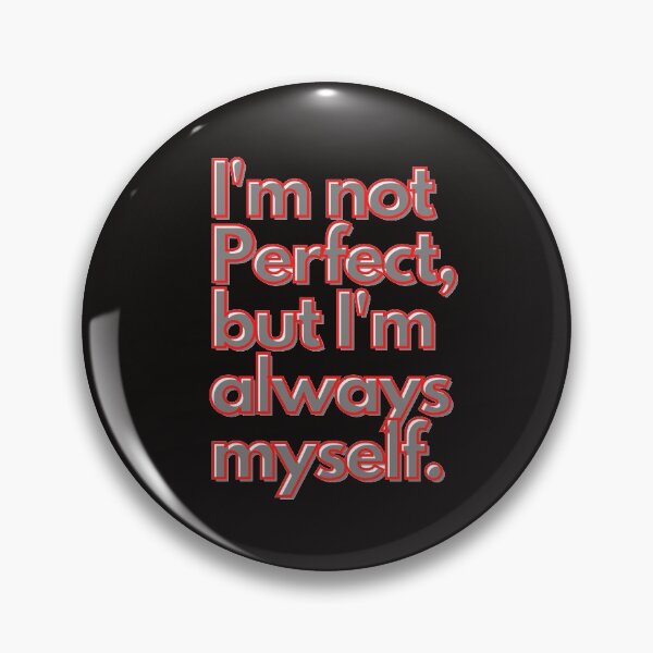 Item preview, I'm not perfect, but I'm always my self. designed and sold by LumeLush.