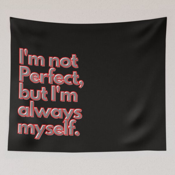 Item preview, I'm not perfect, but I'm always my self. designed and sold by LumeLush.