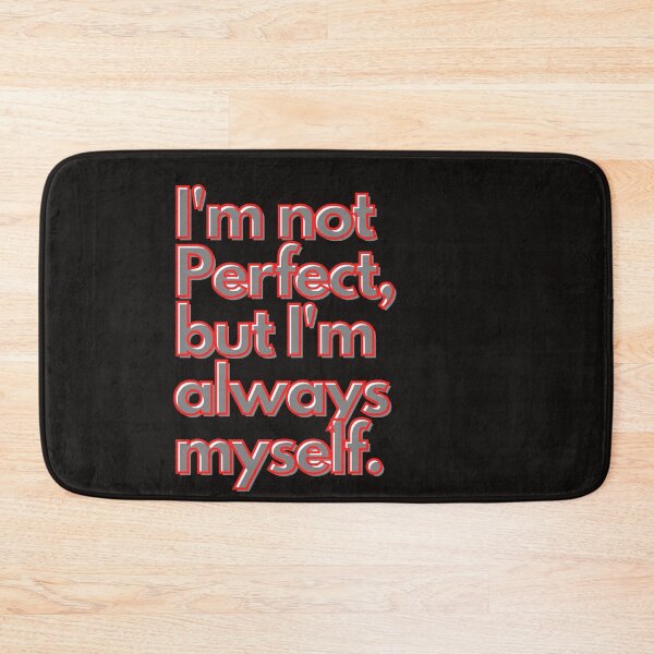 Item preview, I'm not perfect, but I'm always my self. designed and sold by LumeLush.