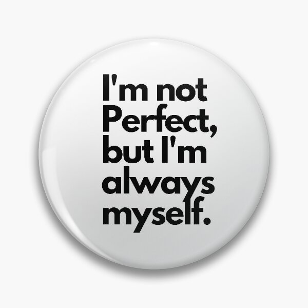 Item preview,  I'm not perfect, but I'm always my self. designed and sold by LumeLush.