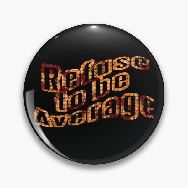 Item preview, Refuse to be Average  designed and sold by TFM-Novelties.